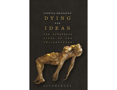 Dying for Ideas: The Dangerous Lives of the Philosophers