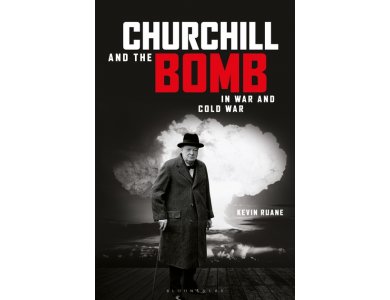 Churchill and the Bomb in War and Cold War