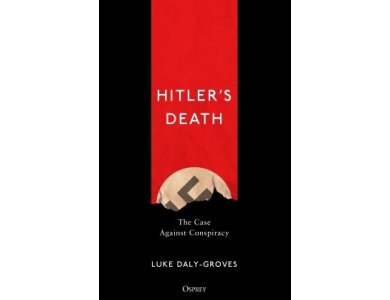 Hitler’s Death: The Case Against Conspiracy