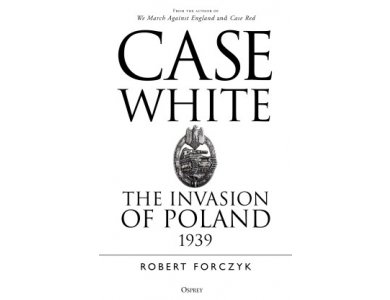 Case White: The Invasion of Poland 1939