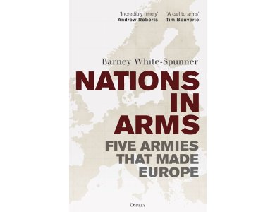 Nations in Arms: Five Armies That Made Europe