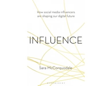 Influence: How Social Media Influencers are Shaping our Digital Future