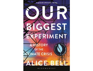 Our Biggest Experiment: A History of the Climate Crisis