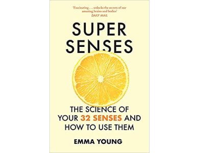 Super Senses: The Science of Your 32 Senses and How to Use Them