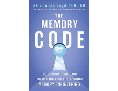 The Memory Code: The 10-Minute Solution for Healing your Life Through Memory Engineering