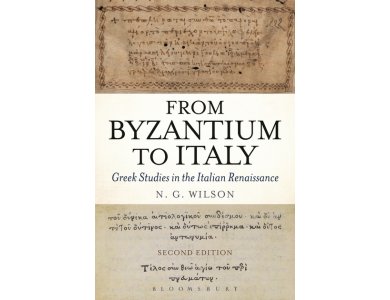 From Byzantium to Italy : Greek Studies in the Italian Renaissance