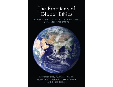 The Practices of Global Ethics: Historical Backgrounds, Current Issues and Future Prospects