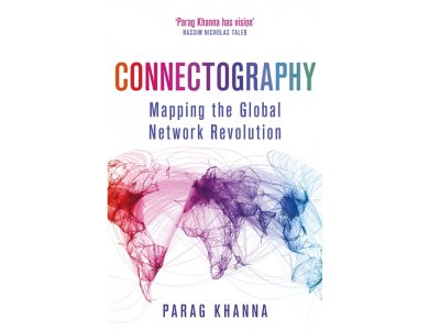 Connectography: Mapping the Global Network Revolution