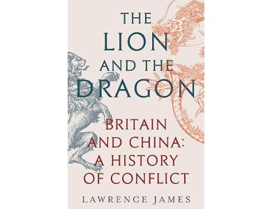 The Lion and the Dragon: Britain and China: A History of Conflict