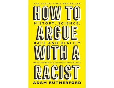 How to Argue with a Racist: History, Science, Race and Reality
