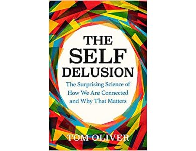 The Self Delusion: The Surprising Science of How We Are Connected and Why That Matters