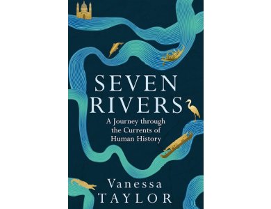 Seven Rivers: A Journey Through the Currents of Human History