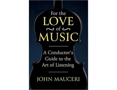 For the Love of Music: A Conductor's Guide to the Art of Listening