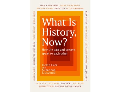 What Is History, Now? How the Past and Present Speak to Each Other