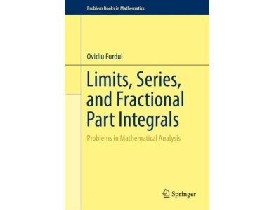 Limits, Series, and Fractional Part Integrals: Problems In Mathematical Analysis