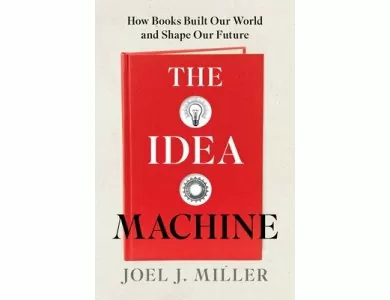 The Idea Machine: How Books Built Our World and Shape Our Future