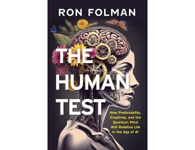 The Human Test: How Predictability, Creativity, and the Quantum Mind Will Redefine Life in the Age of AI