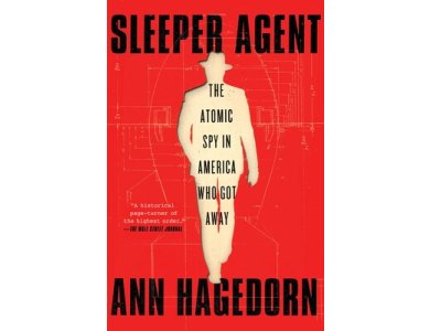 Sleeper Agent: The Atomic Spy in America Who Got Away