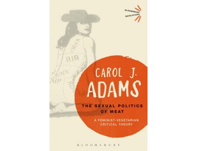 The Sexual Politics of Meat: A Feminist-Vegeterian Critical Theory