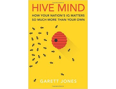 Hive Mind : How Your Nation's IQ Matters so Much More Than Your Own