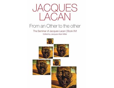 From an Other to the Other: The Seminars of Jacques Lacan, Book XVI