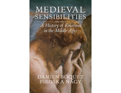 Medieval Sensibilities: A History of Emotions in the Middle Ages