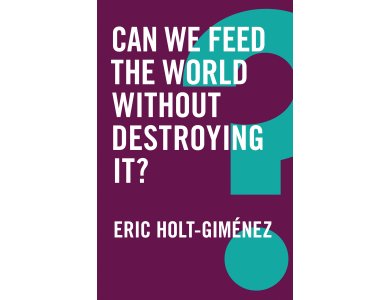 Can We Feed the World Without Destroying It?