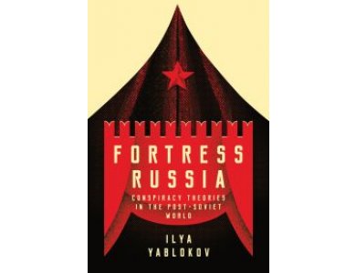 Fortress Russia: Conspiracy Theories in the Post-Soviet World