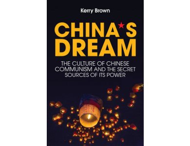 China's Dream: The Culture of Chinese Communism and the Secret Sources of its Power