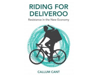 Riding for Deliveroo: Resistance in the New Economy