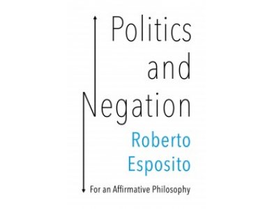 Politics and Negation: For an Affirmative Philosophy