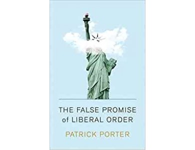 The False Promise of Liberal Order: Nostalgia, Delusion and the Rise of Trump