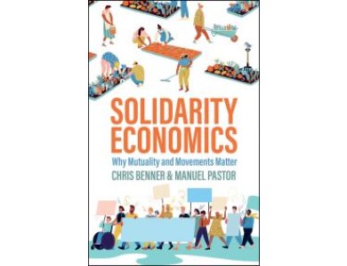 Solidarity Economics: Why Mutuality and Movements Matter