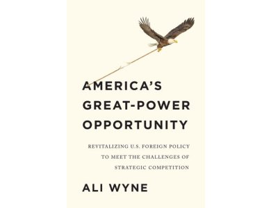 America's Great–Power Opportunity: Revitalizing U.S. Foreign Policy to Meet the Challenges of Strategic Competition