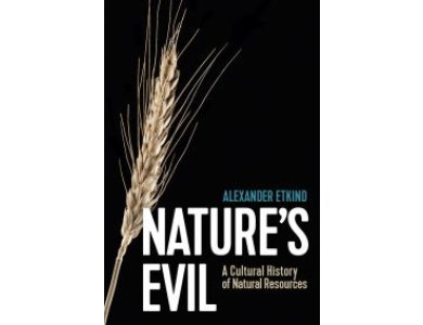 Nature's Evil: A Cultural History of Natural Resources