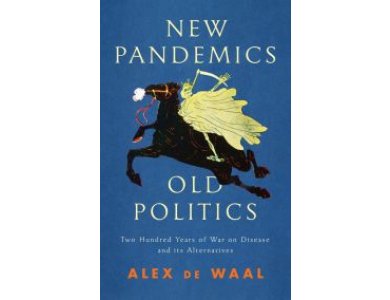 New Pandemics, Old Politics: Two Hundred Years of War on Disease and its Alternatives