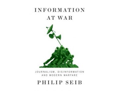 Information at War: Journalism, Disinformation, and Modern Warfare