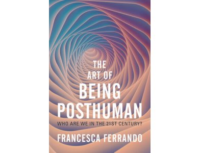 The Art of Being Posthuman: Who Are We in the 21st Century?