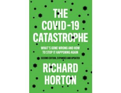 The COVID-19 Catastrophe: What's Gone Wrong and How to Stop It Happening Again, 2nd Edition Expanded and Updated