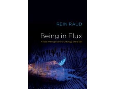 Being in Flux: A Post–Anthropocentric Ontology of the Self