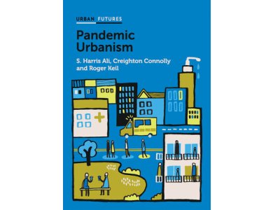 Pandemic Urbanism: Infectious Diseases on a Planet of Cities