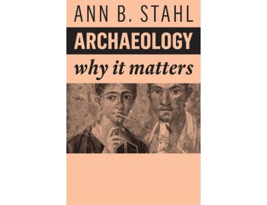 Archaeology: Why It Matters