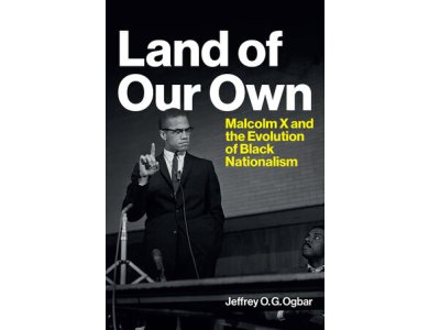 Land of Our Own: Malcolm X and the Evolution of Black Nationalism