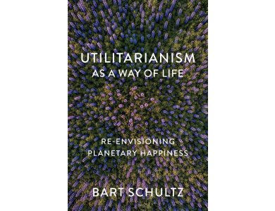 Utilitarianism as a Way of Life: Re-Envisioning Planetary Happiness