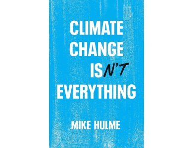 Climate Change isn't Everything: Liberating Climate Politics from Alarmism