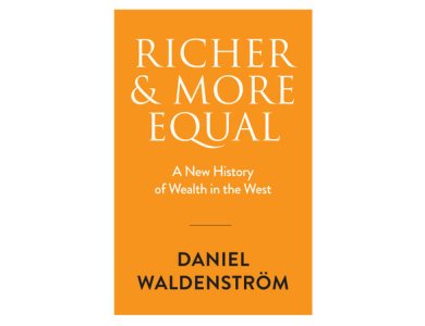 Richer and More Equal: A New History of Wealth in the West