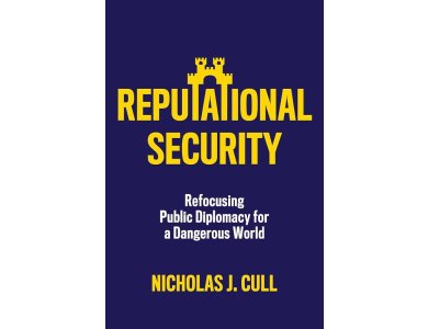Reputational Security: Refocusing Public Diplomacy for a Dangerous World