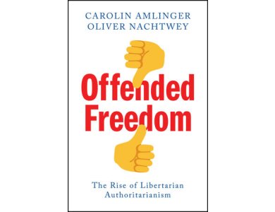 Offended Freedom: The Rise of Libertarian Authoritarianism