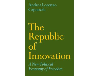 The Republic of Innovation: A New Political Economy of Freedom