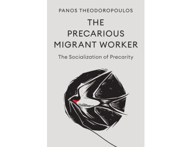 The Precarious Migrant Worker: The Socialization of Precarity